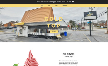 Gold Top Dairy Bar: Project Overview:

Gold Top Dairy Bar, a cherished local ice cream parlor known for its delicious, handcrafted flavors, aimed to scoop up an online presence as delightful as their desserts. The goal was to create a vibrant, engaging website that mirrors the joy and community spirit of visiting Gold Top Dairy Bar in person.

What We Did:

Designed a visually appetizing website, featuring high-quality images of the ice cream and parlor that invite visitors into the Gold Top experience.
Implemented an easy-to-navigate menu, highlighting seasonal flavors, specialties, and the story behind Gold Top Dairy Bar's legacy.
Added functionality for online order and delivery services to enhance customer convenience and expand business reach.
Result:
The launch of Gold Top Dairy Bar's website sweetened its appeal, drawing in dessert lovers near and far. Enhanced by its inviting design and user-friendly features, the site has significantly boosted online orders and fostered a deeper connection with the community, celebrating the parlor's unique flavors and history.