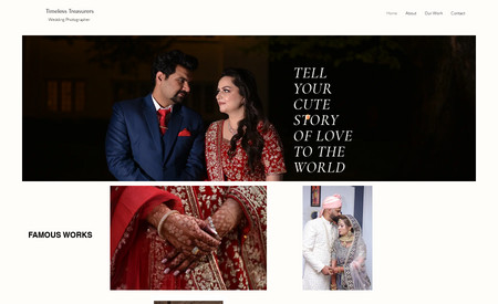 Timeless Treasures: This project is made for a wedding photographer Mr. Abbas Mehdi. He wanted a simple and bright website with a contact us form for clients to contact him.
The project is into two phases. In phase one the client wanted to keep it very simple with a fast turn around time. In phase two we will be working on Wix chat, whatsapp chat, portfolio (He is already working with his old customers for approval to use photographs to use their wedding shoots) and SEO.