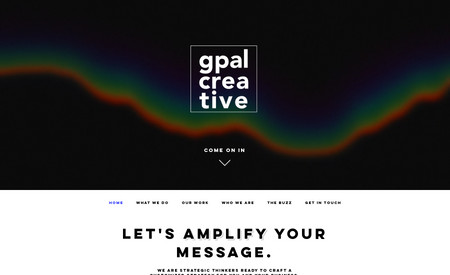 gpalcreative: Our company website is a custom-built site that highlights our wide array of services and showcases the personality of our brand. Each page is uniquely designed to be engaging and informative, while allowing potential customers to connect.