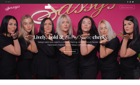 Sassy's Salon: Local Salon which needed a professional online brand and presence. We designed a mobile-friendly and threw in some vibrant photography of the team. Online booking system, Social Media Integration and Custom Contact Form.