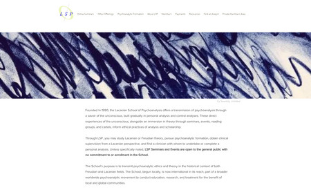 Online School - Academic Group : I have been working with the Lacan School for several years. They wanted a redesign of their site which was very outdated. They gave me a lot of creative freedom on it, and I chose to work with abstract contemporary art to show the subconscious mind and the theories of Jacques Lacan.  Fun project!! 