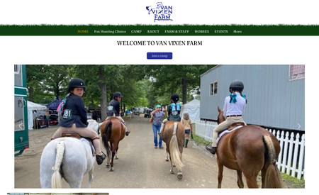 Van Vixen Farm - Classic website: Horse camp & farm. We redesign Van Vixen Farm's WordPress site from scratch as a Classic website. We featured her services, horse camp information, monthly events, staff, location, facilities, etc. After the ownership transfer, we gave them a tour of how to properly use their site free of charge. We made another client very happy!