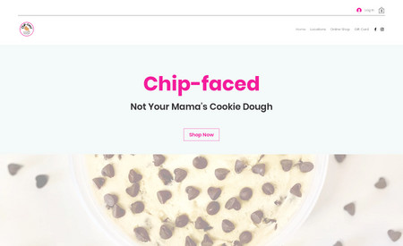 Chip-faced: Chip-faced is the best gift-giving stop you can make. They sell EDIBLE cookie dough and ship it across the country. Delicious, affordable, and a very pleasant surprise to the receiving end. 

Thus far my role in Chip-faced has been as a consultant and editor. I have been contributing by improving SEO, customer experience, and streamlining backend processes. 

However, this is an on-going, phased project where we are also working on a new brand identity and new offerings. I will contribute more on the design side as the project progresses.